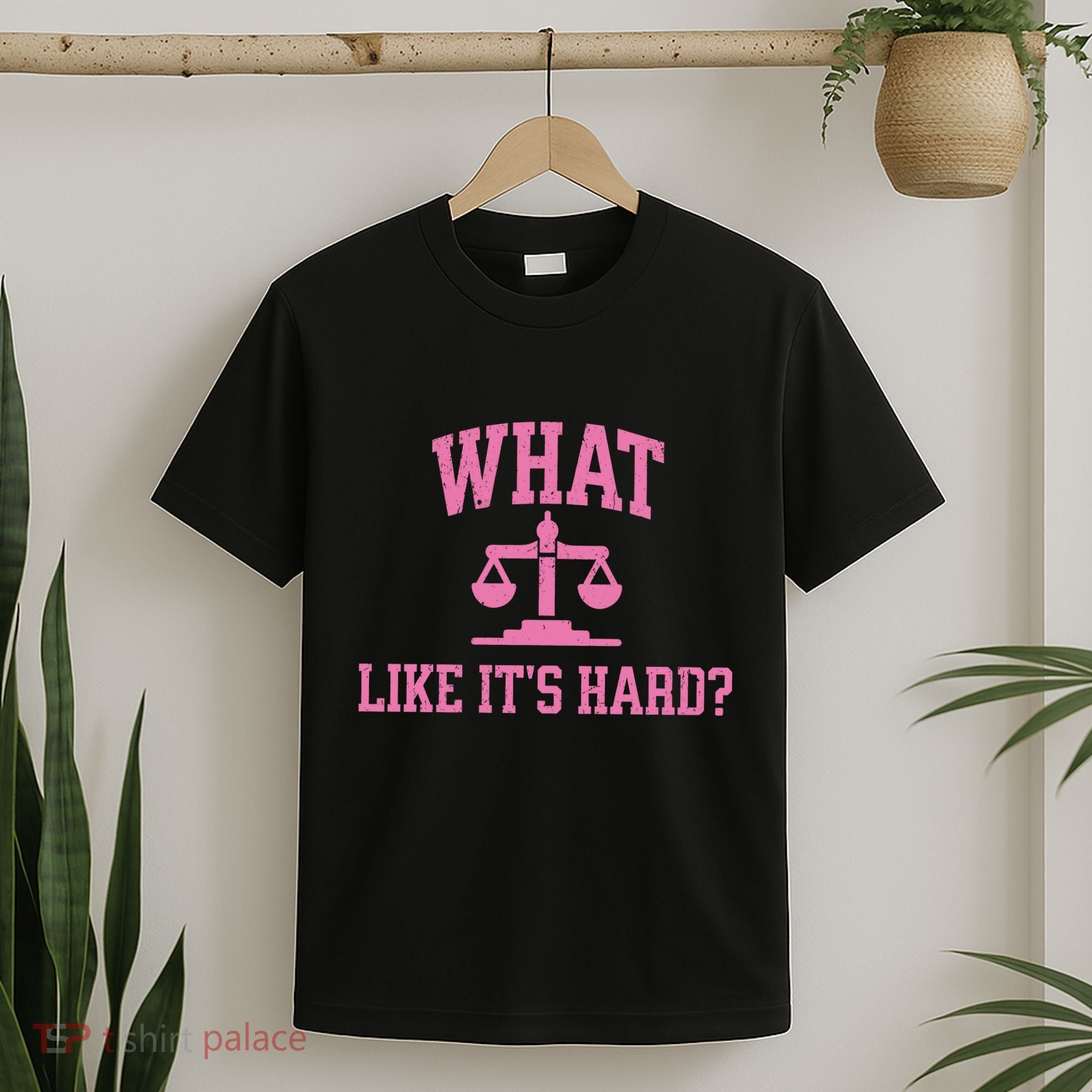 Lawyer What Like ItS Hard T-Shirt