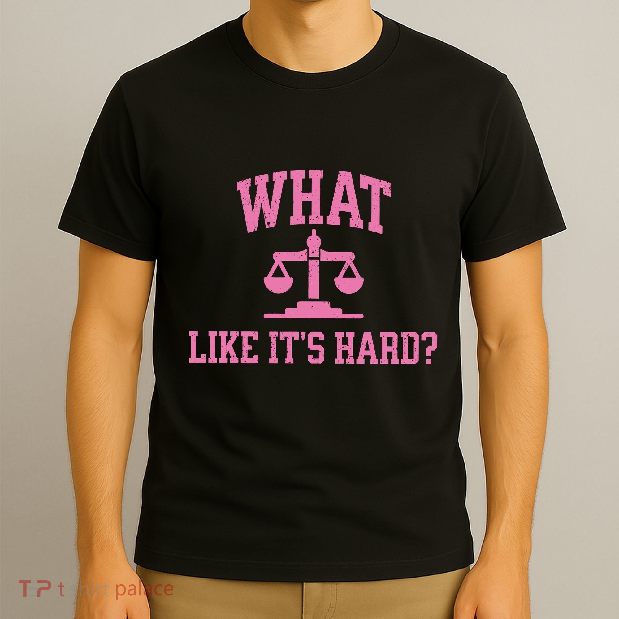Lawyer What Like ItS Hard T-Shirt