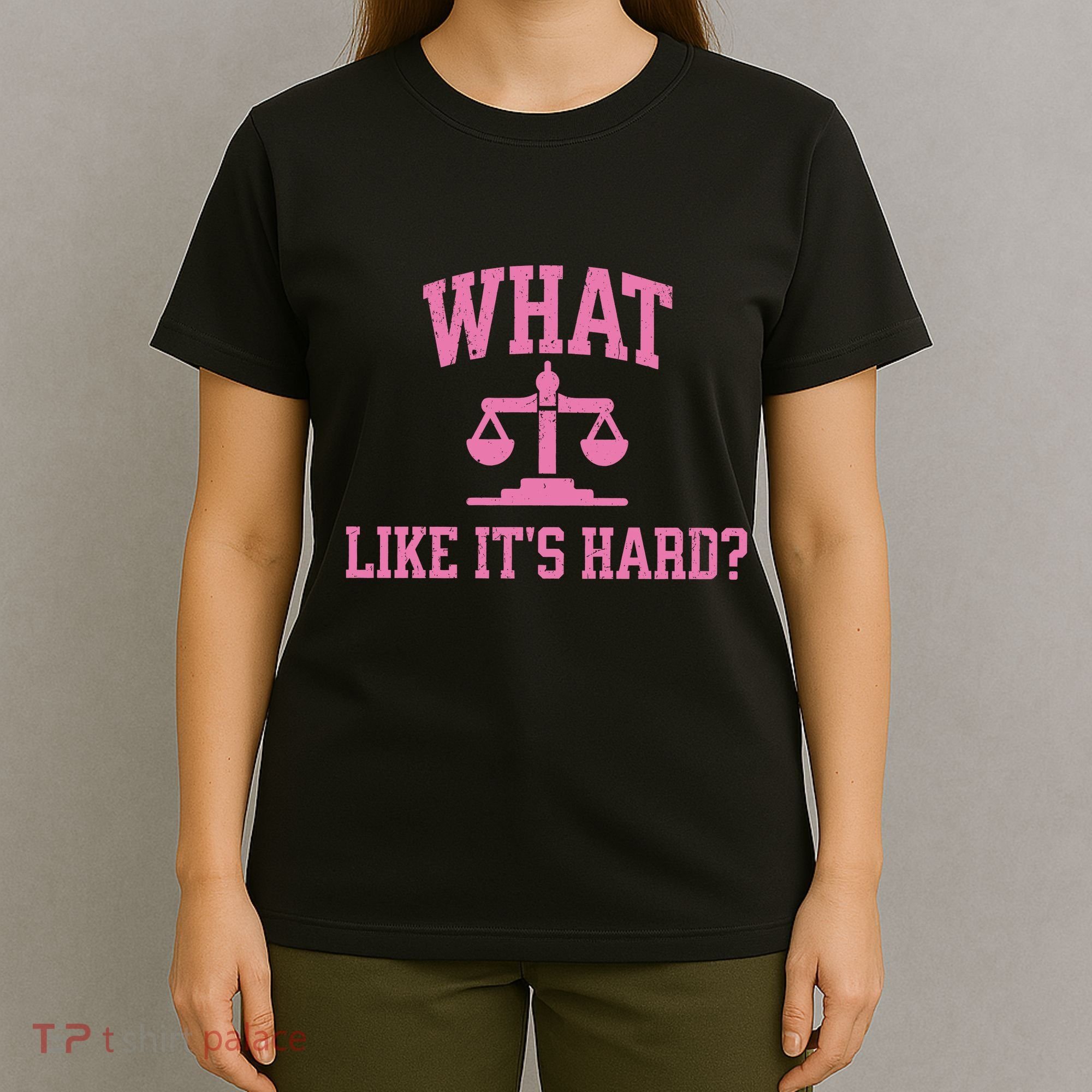 Lawyer What Like ItS Hard T-Shirt