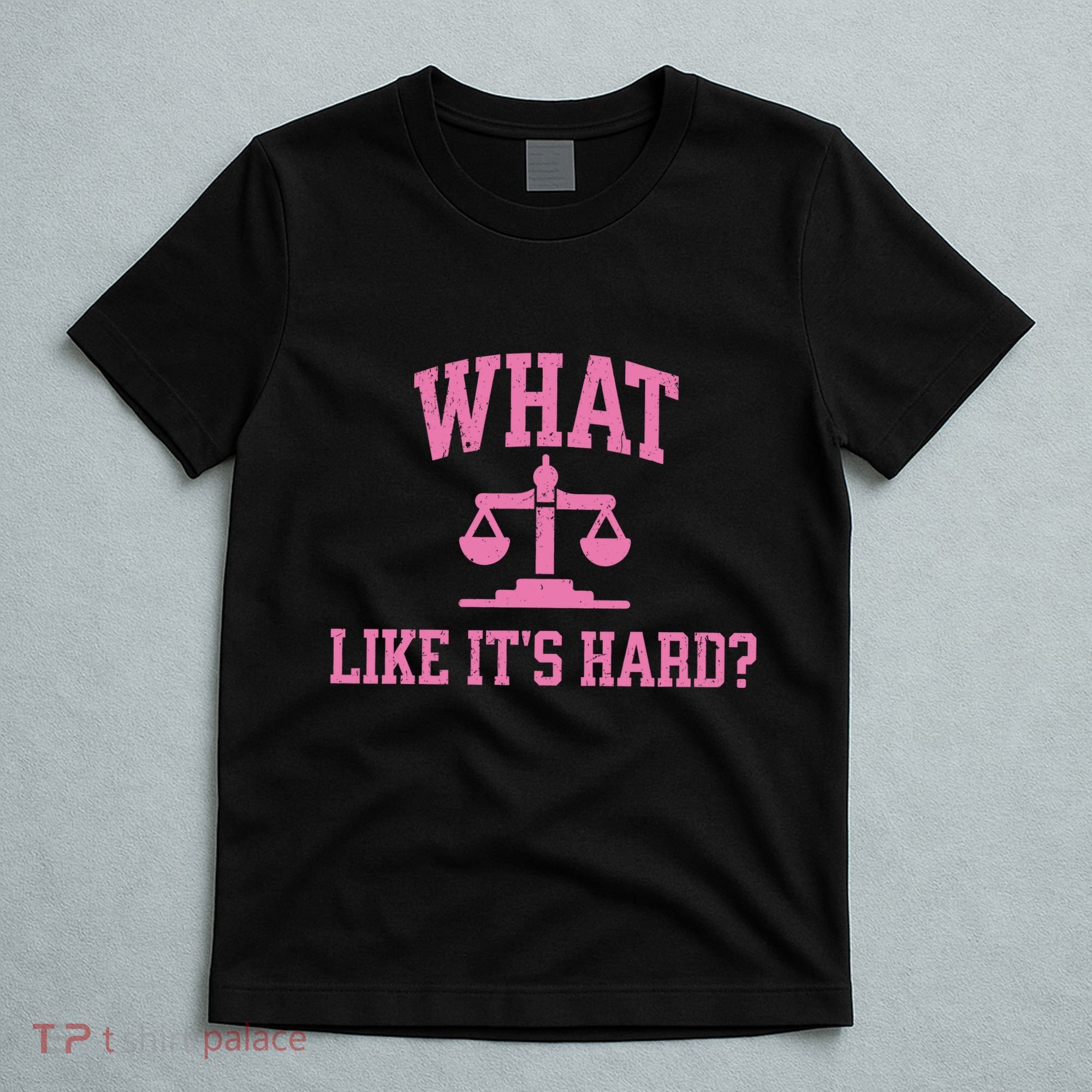 Lawyer What Like ItS Hard T-Shirt