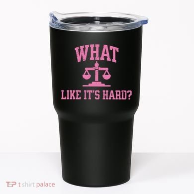Lawyer What Like ItS Hard Tumbler
