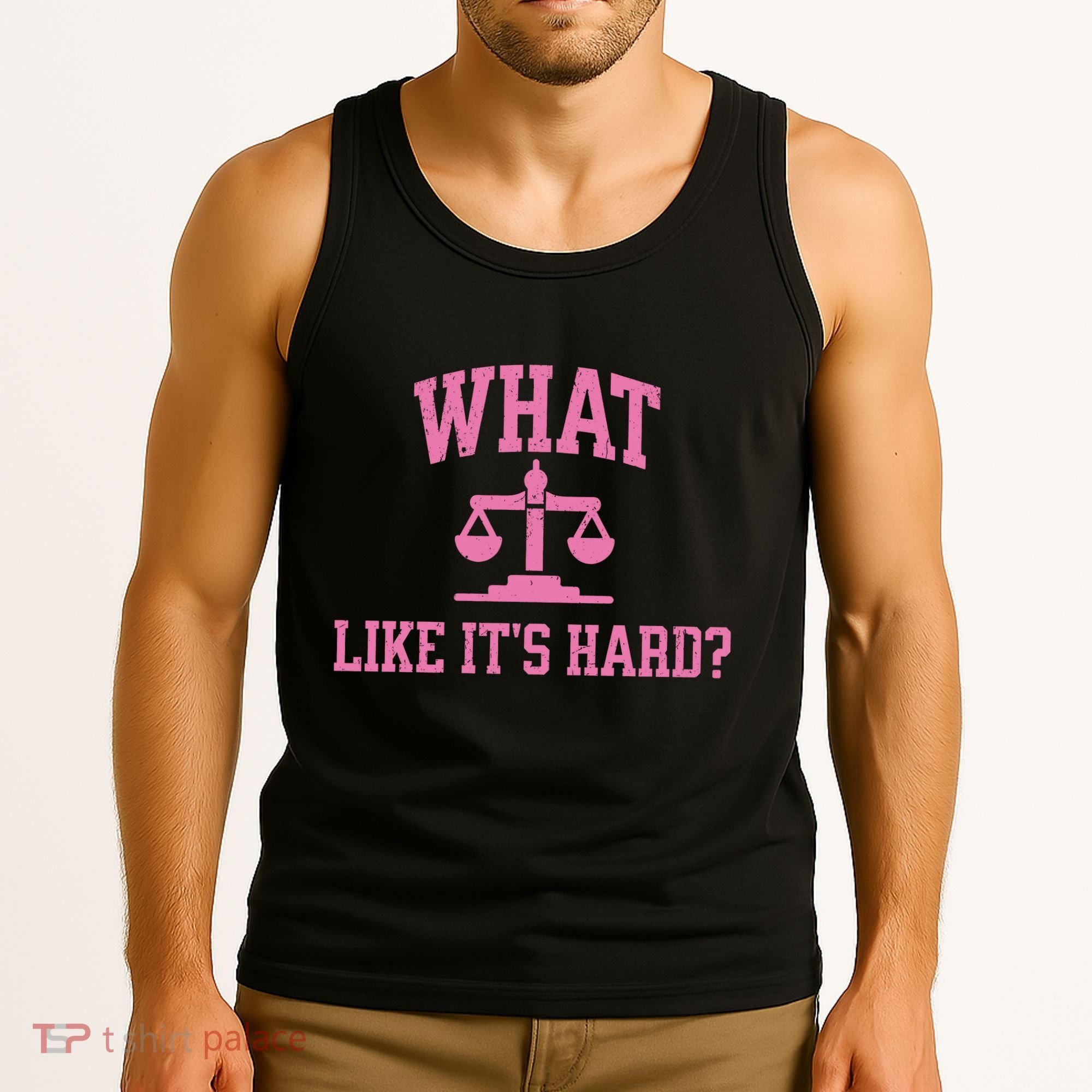 Lawyer What Like ItS Hard Tank Top