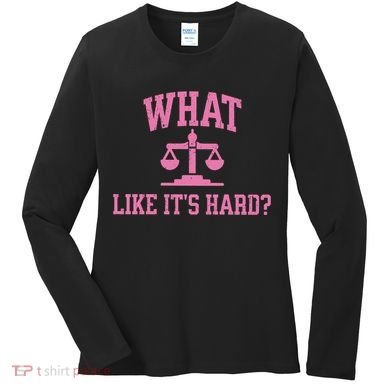 Lawyer What Like ItS Hard Women's Long Sleeve Shirt