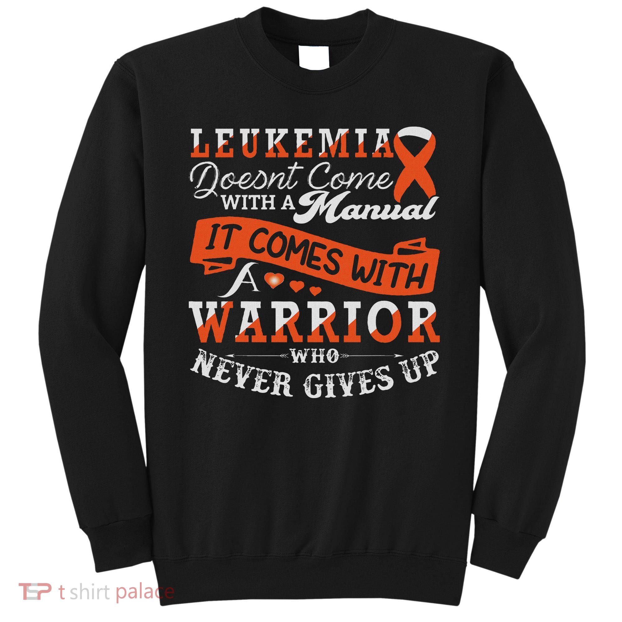Leukemia Warrior Orange Ribbon Support Quote Family Friends Sweatshirt
