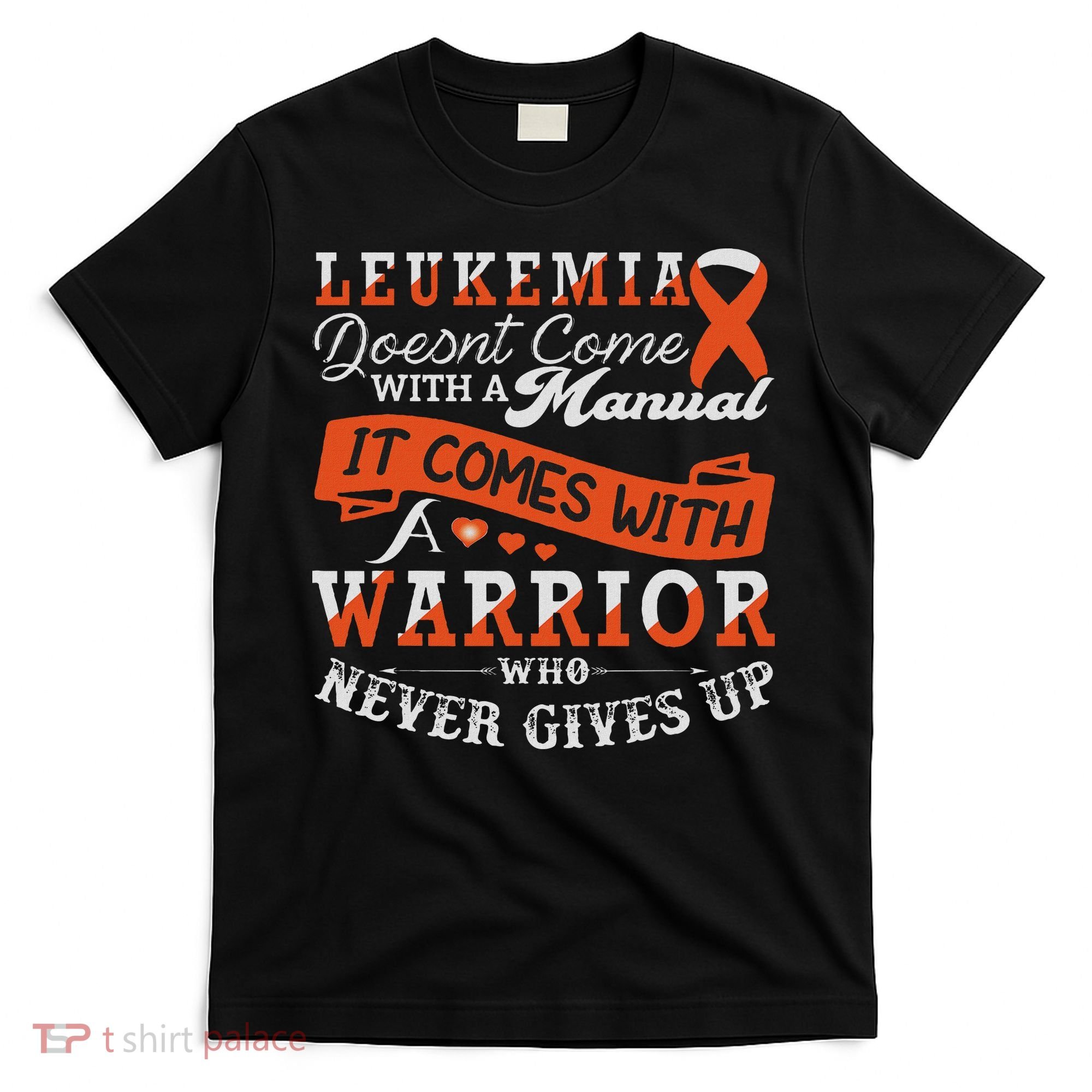 Leukemia Warrior Orange Ribbon Support Quote Family Friends T-Shirt