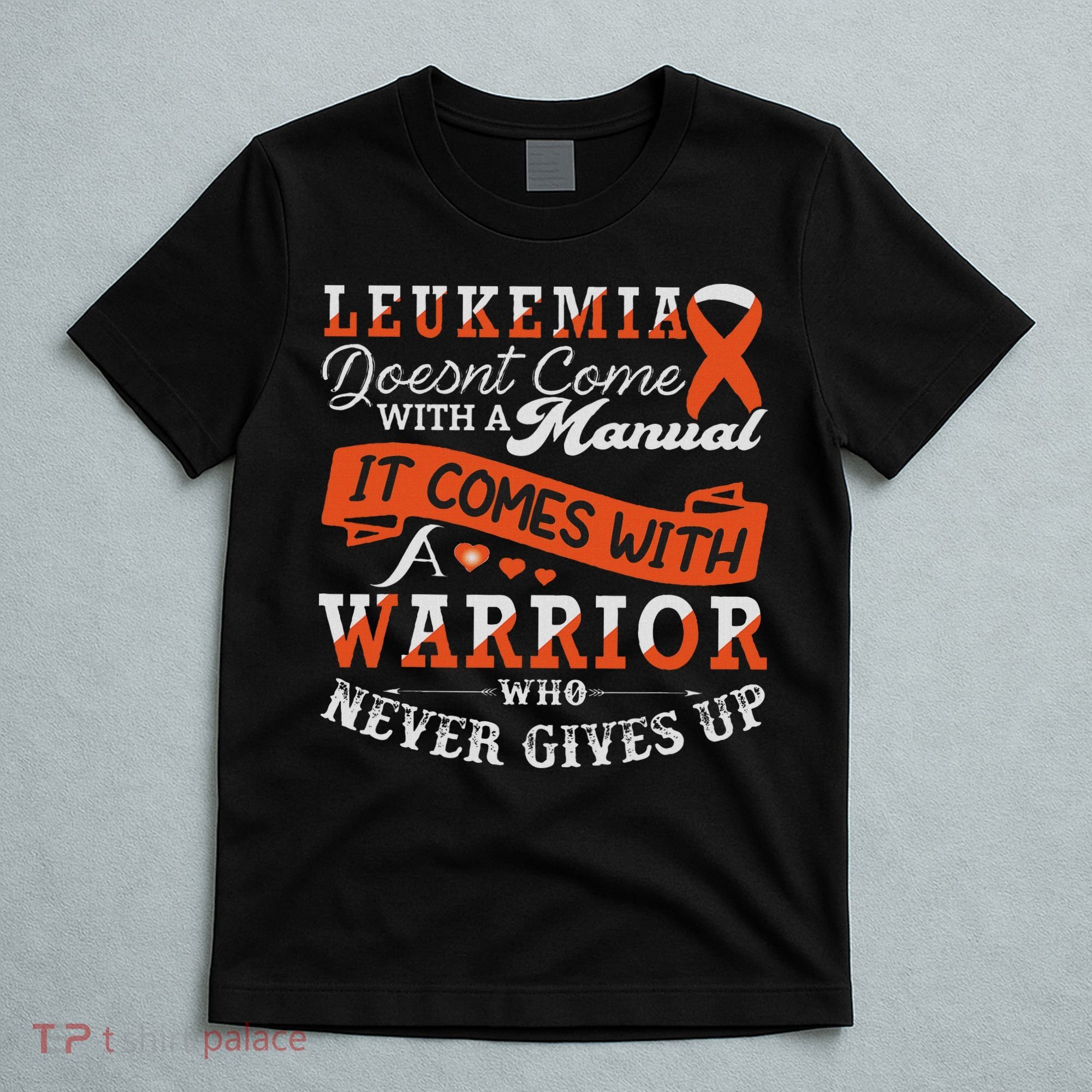 Leukemia Warrior Orange Ribbon Support Quote Family Friends T-Shirt