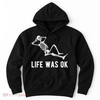 Life Was Ok Funny Dead Skeleton Hoodie thumb 0