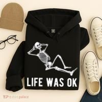 Life Was Ok Funny Dead Skeleton Hoodie thumb 4