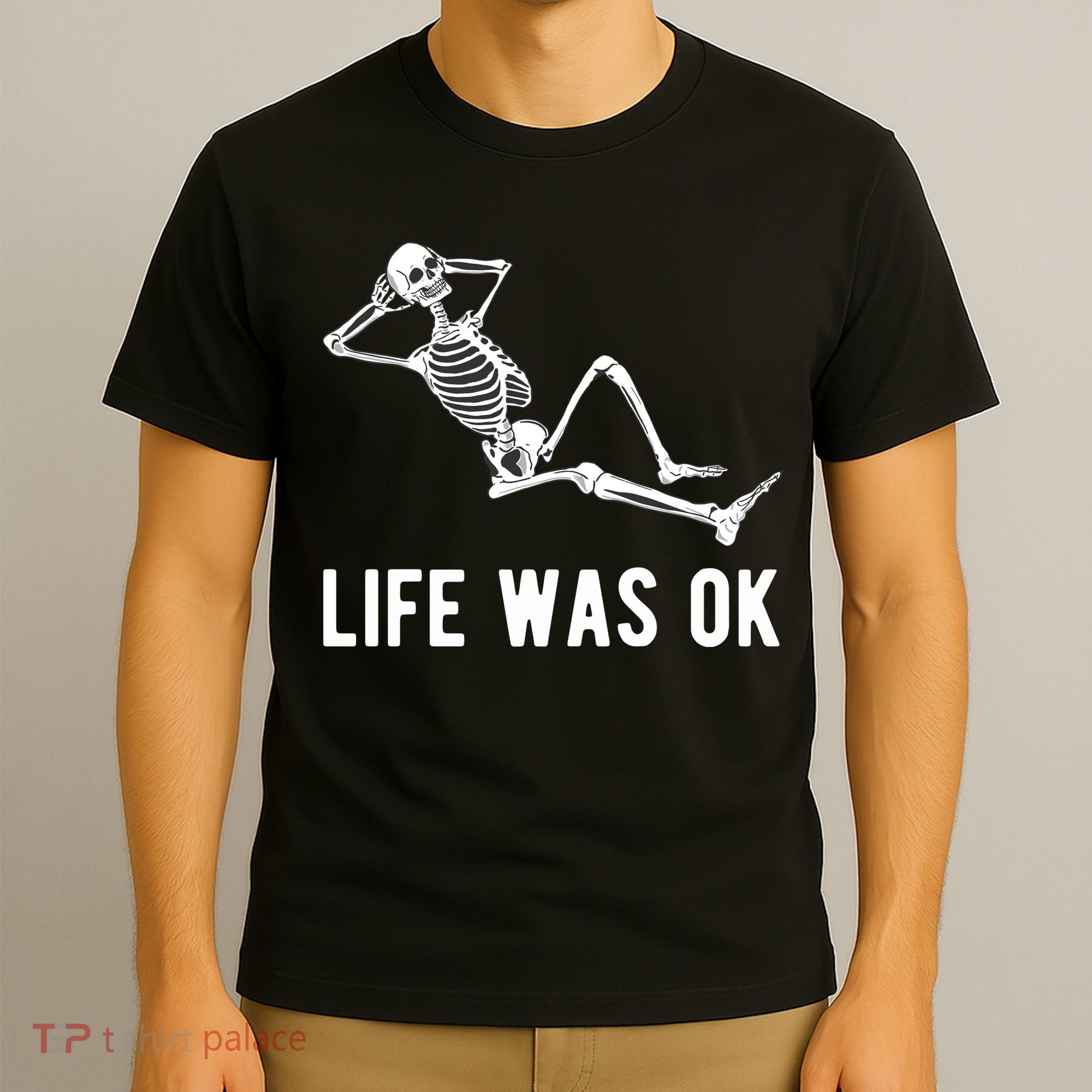 Life Was Ok Funny Dead Skeleton T-Shirt
