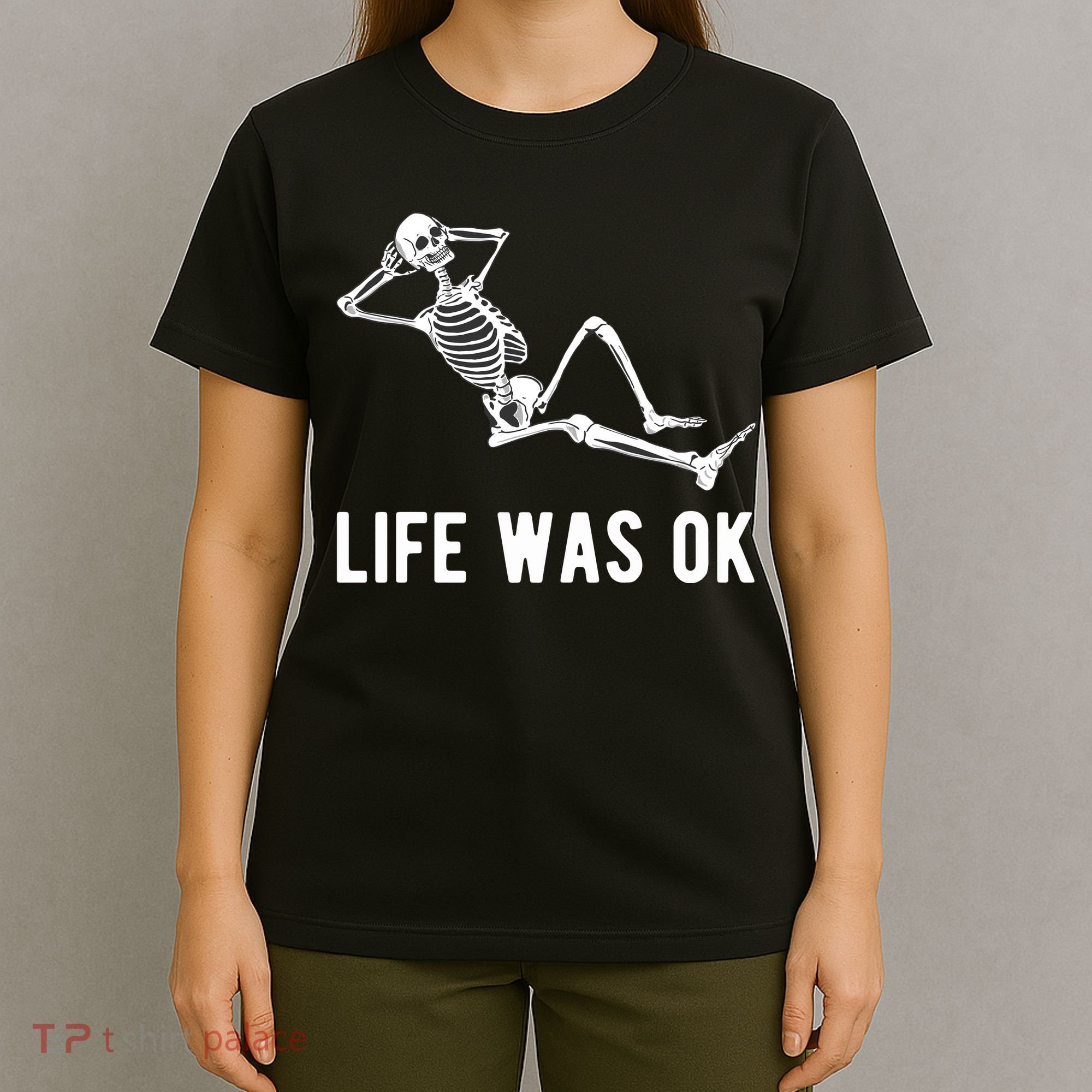 Life Was Ok Funny Dead Skeleton T-Shirt