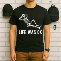 Life Was Ok Funny Dead Skeleton T-Shirt thumb 6