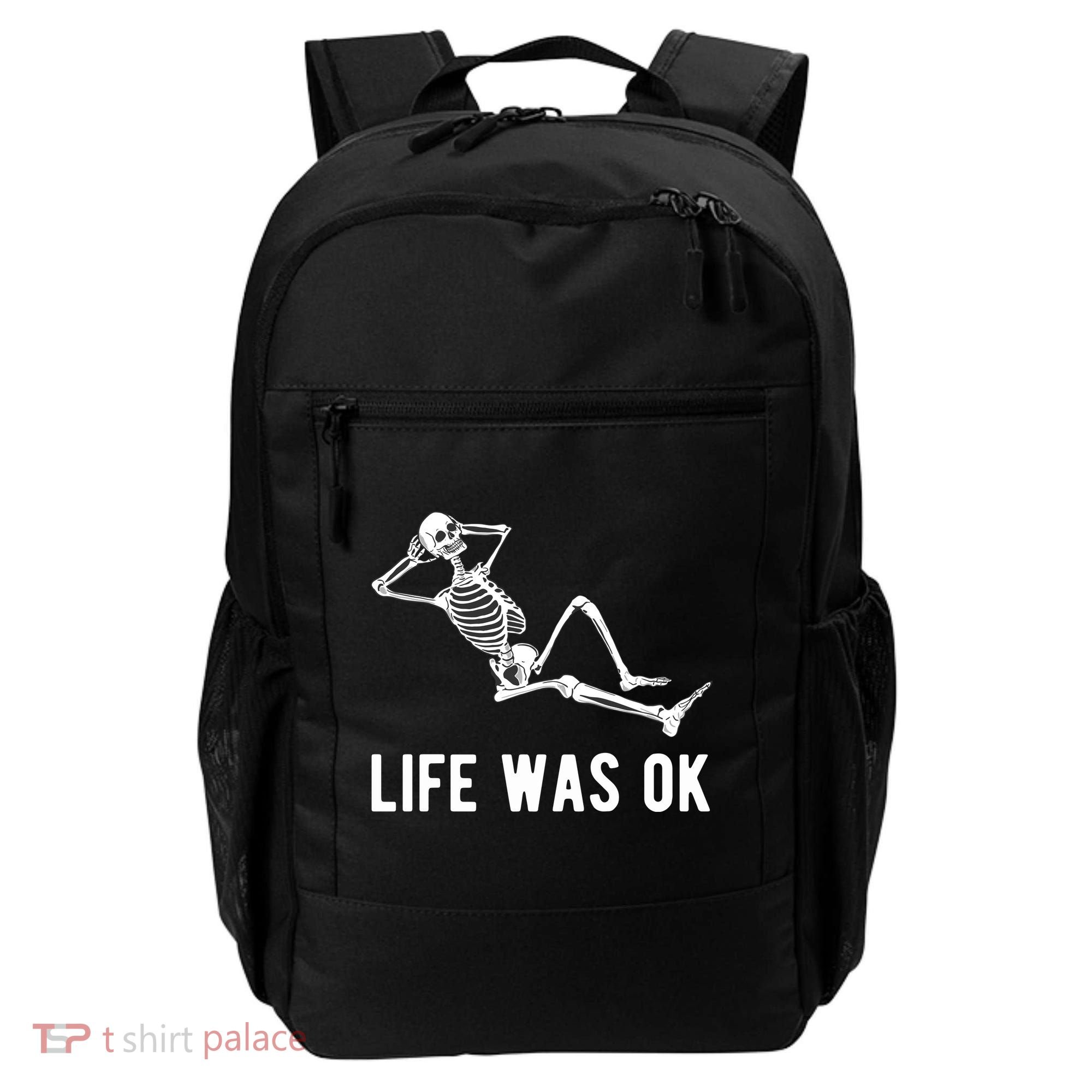 Life Was Ok Funny Dead Skeleton Backpack