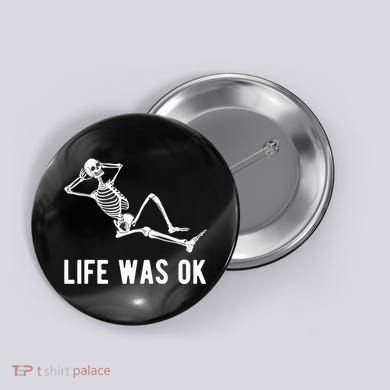 Life Was Ok Funny Dead Skeleton Button