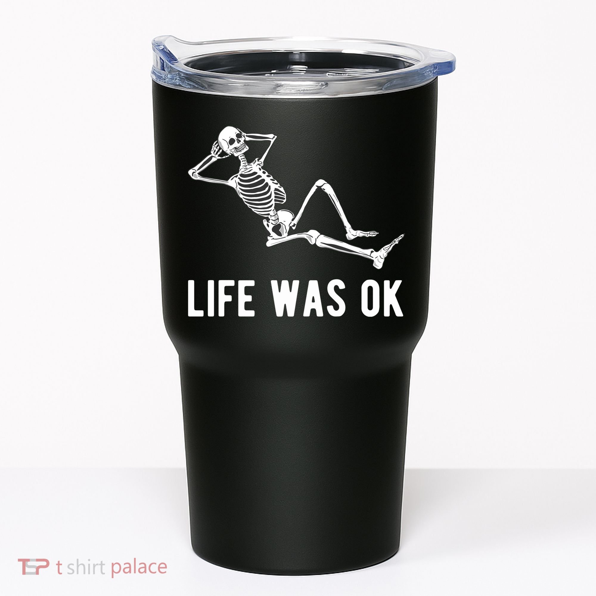 Life Was Ok Funny Dead Skeleton Tumbler