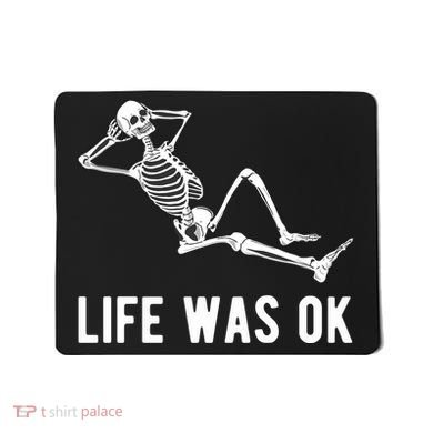Life Was Ok Funny Dead Skeleton Mousepad