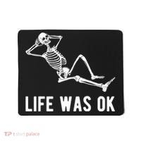 Life Was Ok Funny Dead Skeleton Mousepad thumb 0