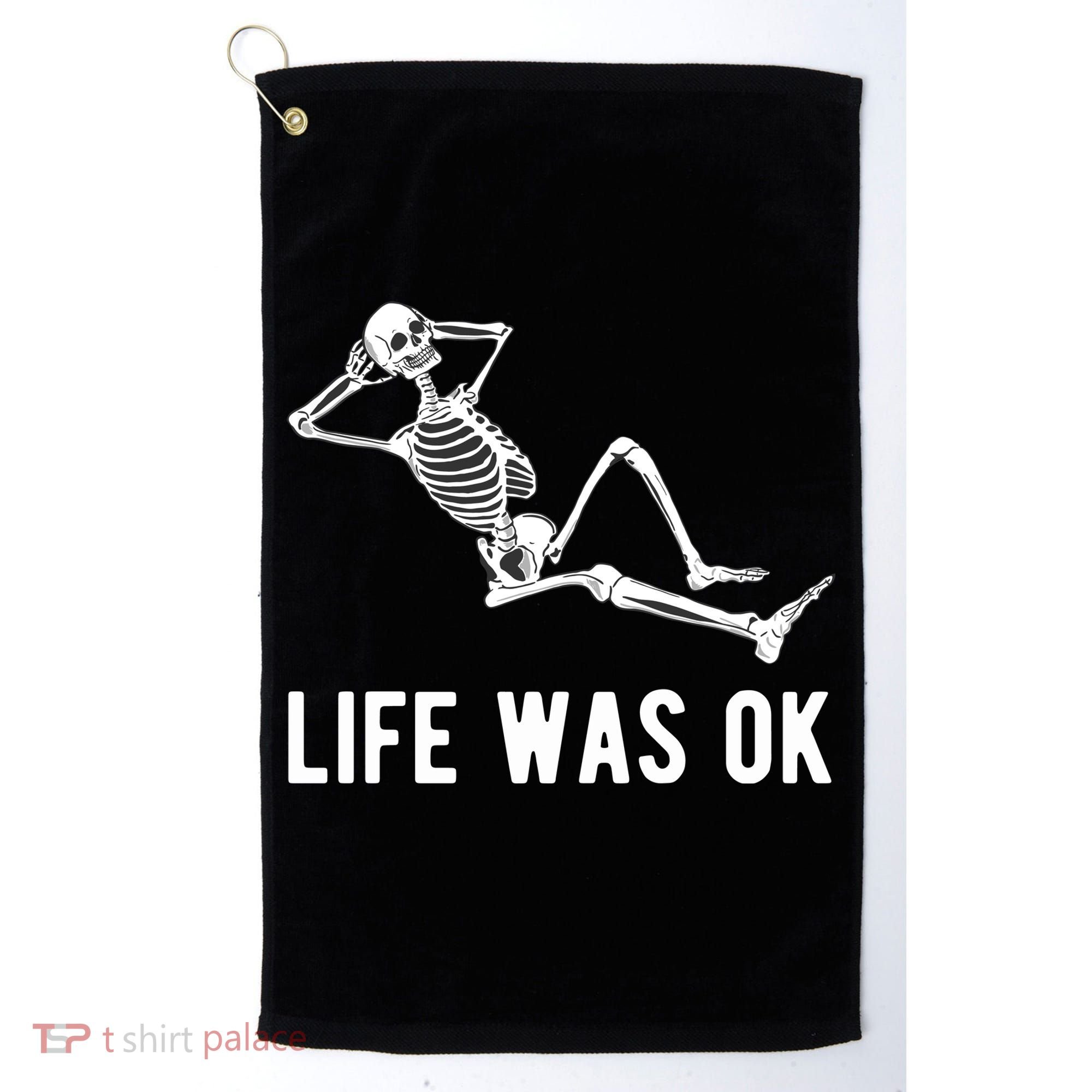 Life Was Ok Funny Dead Skeleton Golf Towel