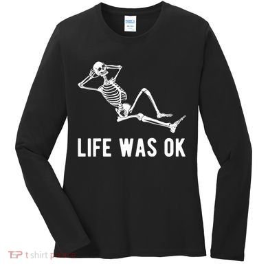 Life Was Ok Funny Dead Skeleton Women's Long Sleeve Shirt