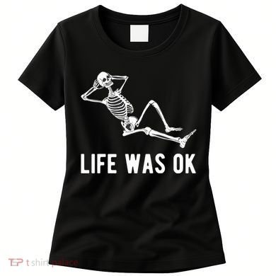 Life Was Ok Funny Dead Skeleton Women's T-Shirt