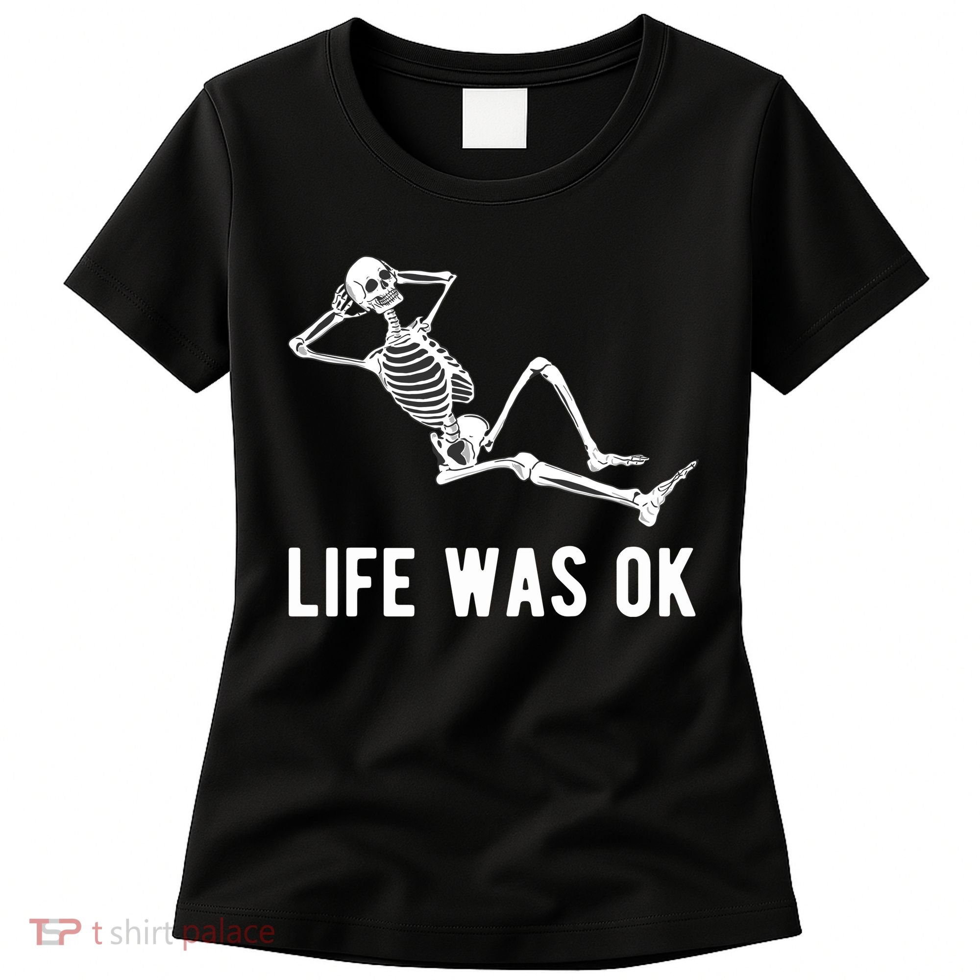 Life Was Ok Funny Dead Skeleton Women's T-Shirt