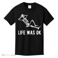 Life Was Ok Funny Dead Skeleton Kids T-Shirt thumb 0