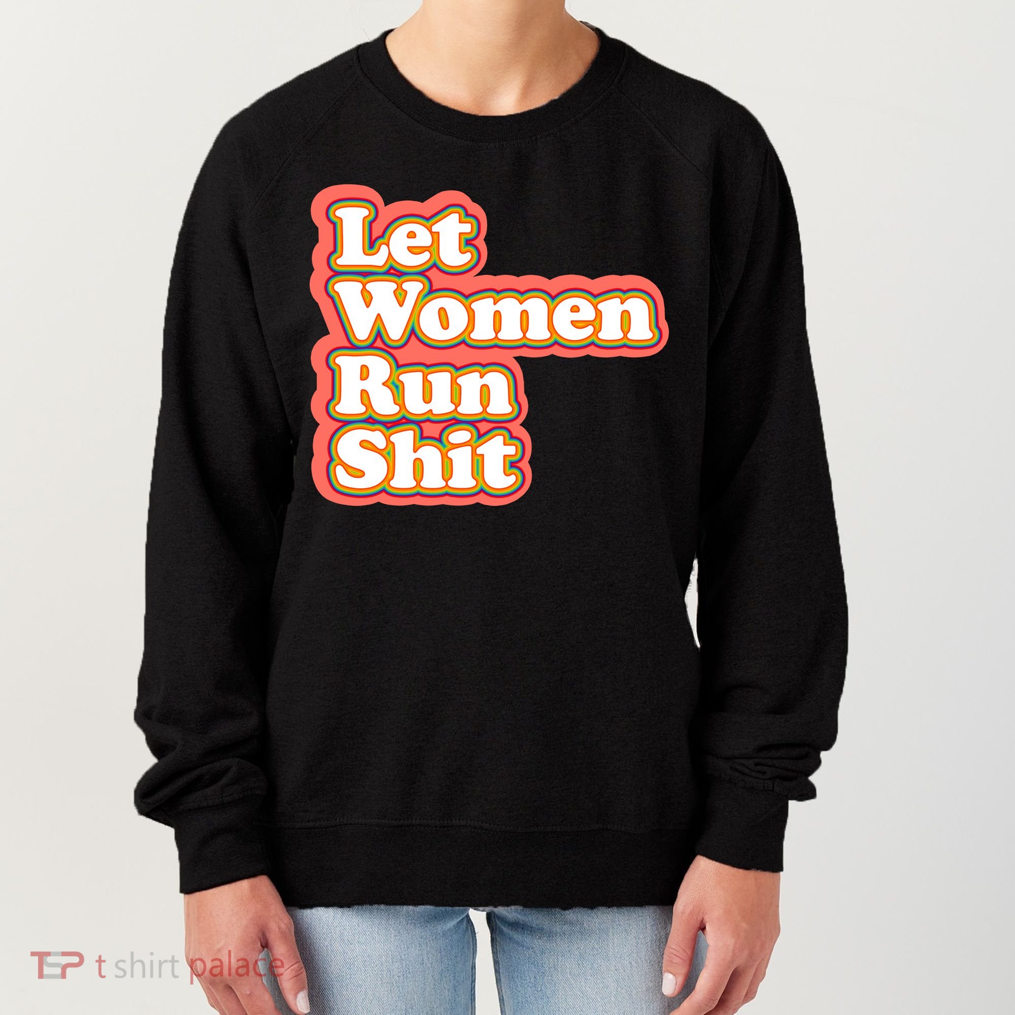 Let Women Run Shit Women's Sweatshirt