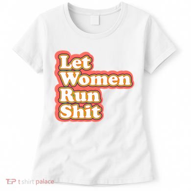 Let Women Run Shit Women's T-Shirt
