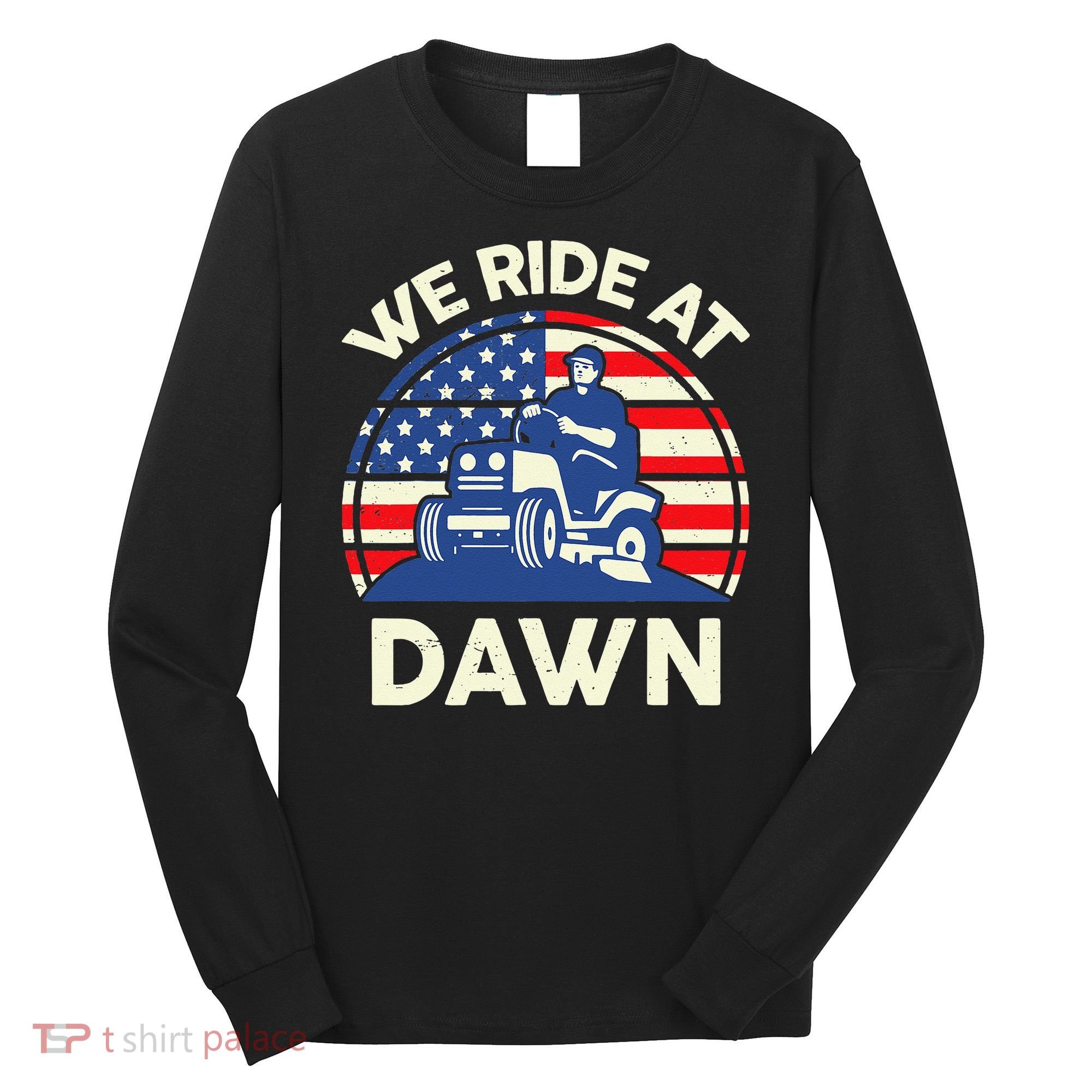 LawnMowing We Ride At Dawn LawnMower Long Sleeve Shirt