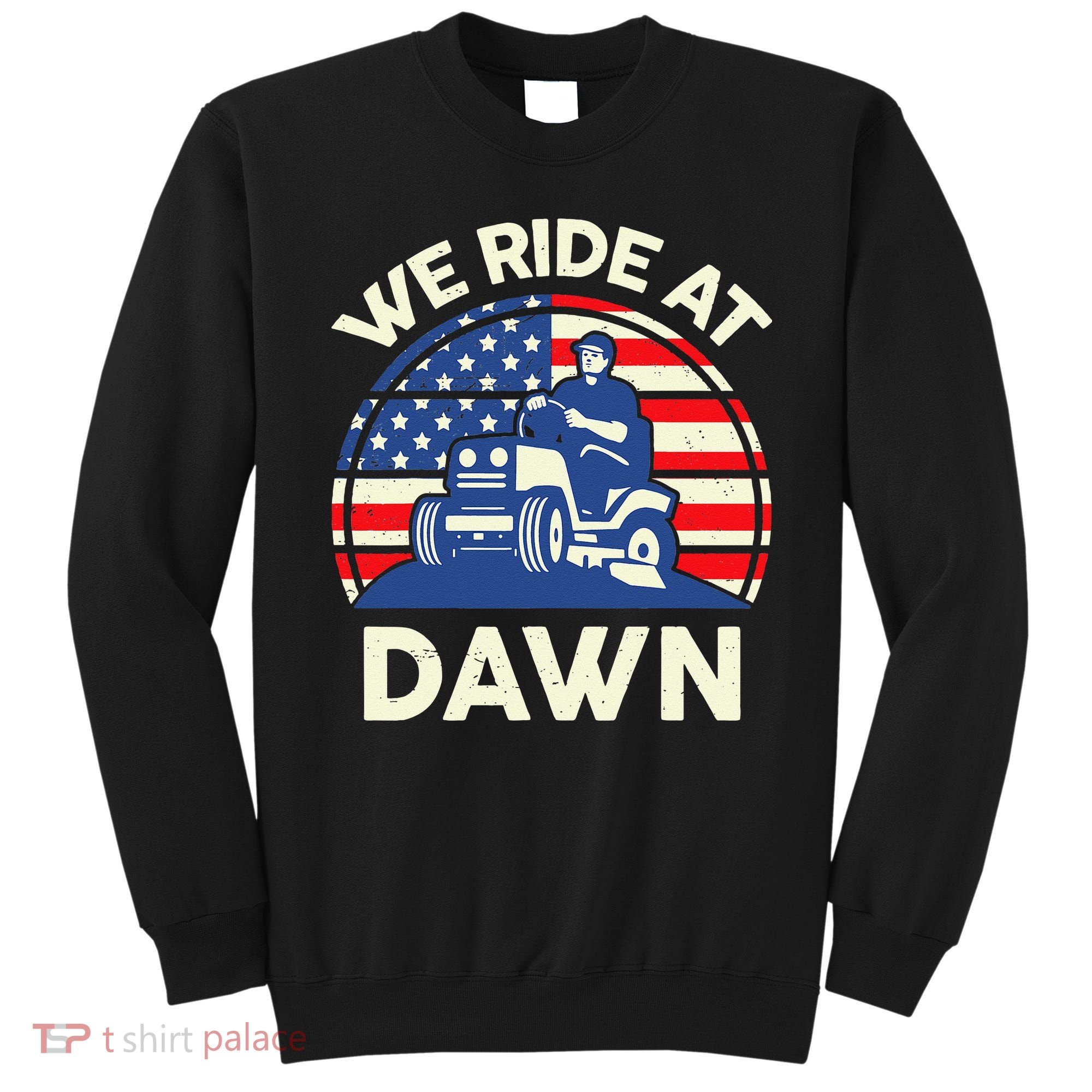 LawnMowing We Ride At Dawn LawnMower Sweatshirt
