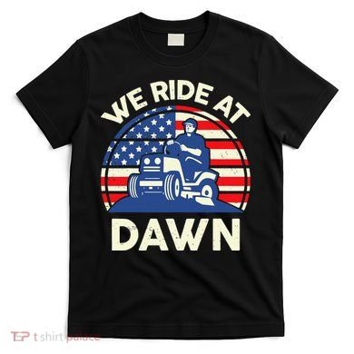 LawnMowing We Ride At Dawn LawnMower T-Shirt