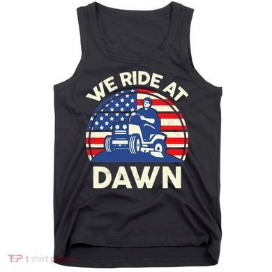LawnMowing We Ride At Dawn LawnMower Tank Top