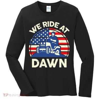 LawnMowing We Ride At Dawn LawnMower Women's Long Sleeve Shirt