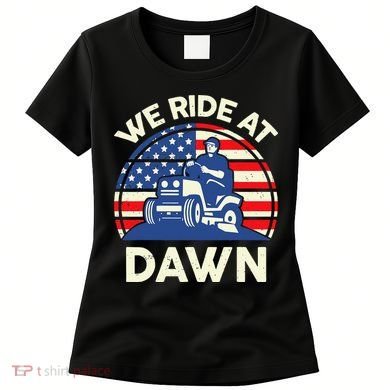 LawnMowing We Ride At Dawn LawnMower Women's T-Shirt