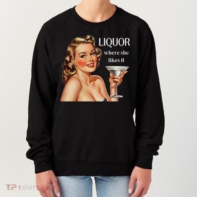 Liquor Where She Likes It Funny Drinking Alcohol Lover Women's Sweatshirt