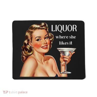 Liquor Where She Likes It Funny Drinking Alcohol Lover Mousepad