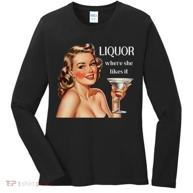 Liquor Where She Likes It Funny Drinking Alcohol Lover Women's Long Sleeve Shirt