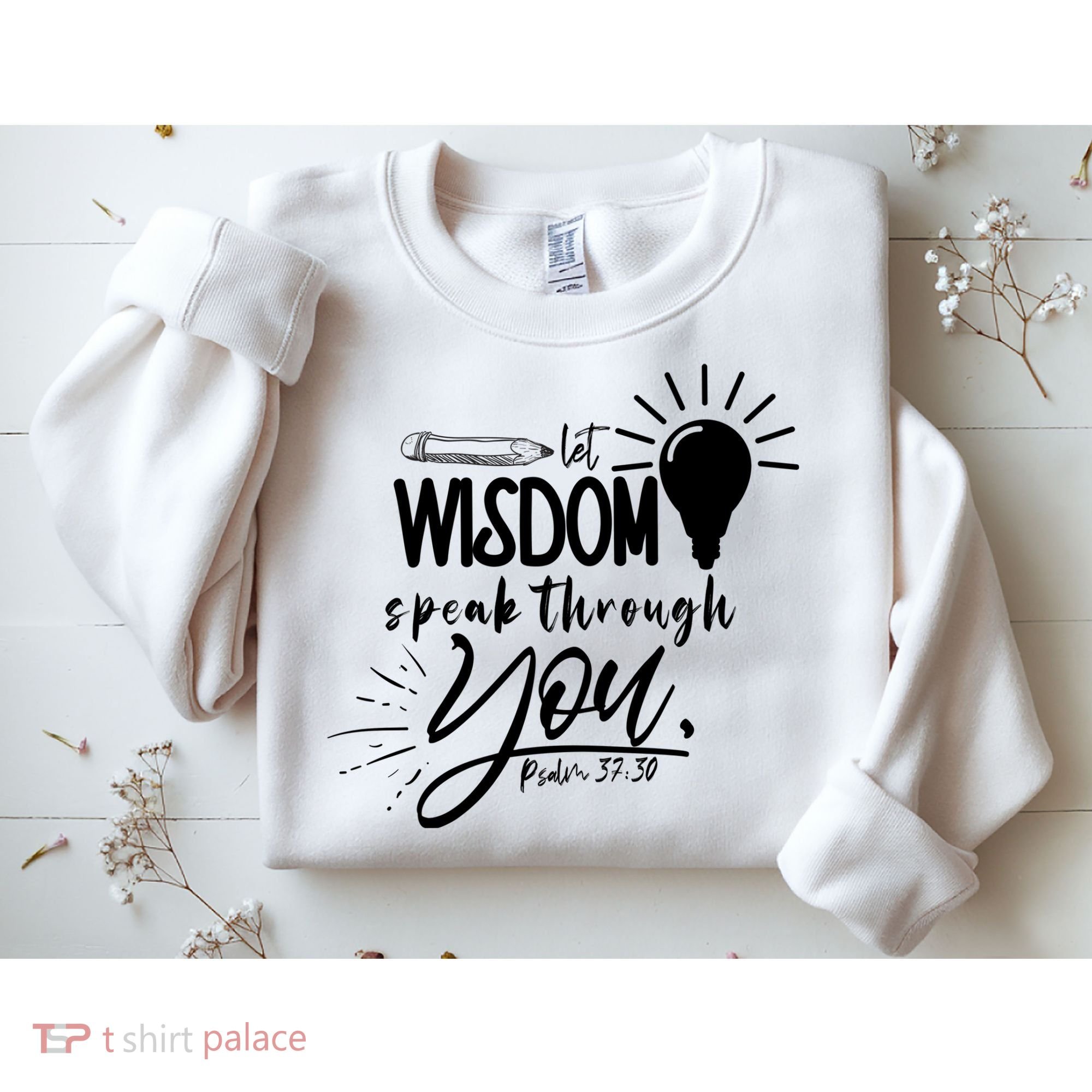 Let Wisdom Speak Through You Psalm 37:30 Sweatshirt