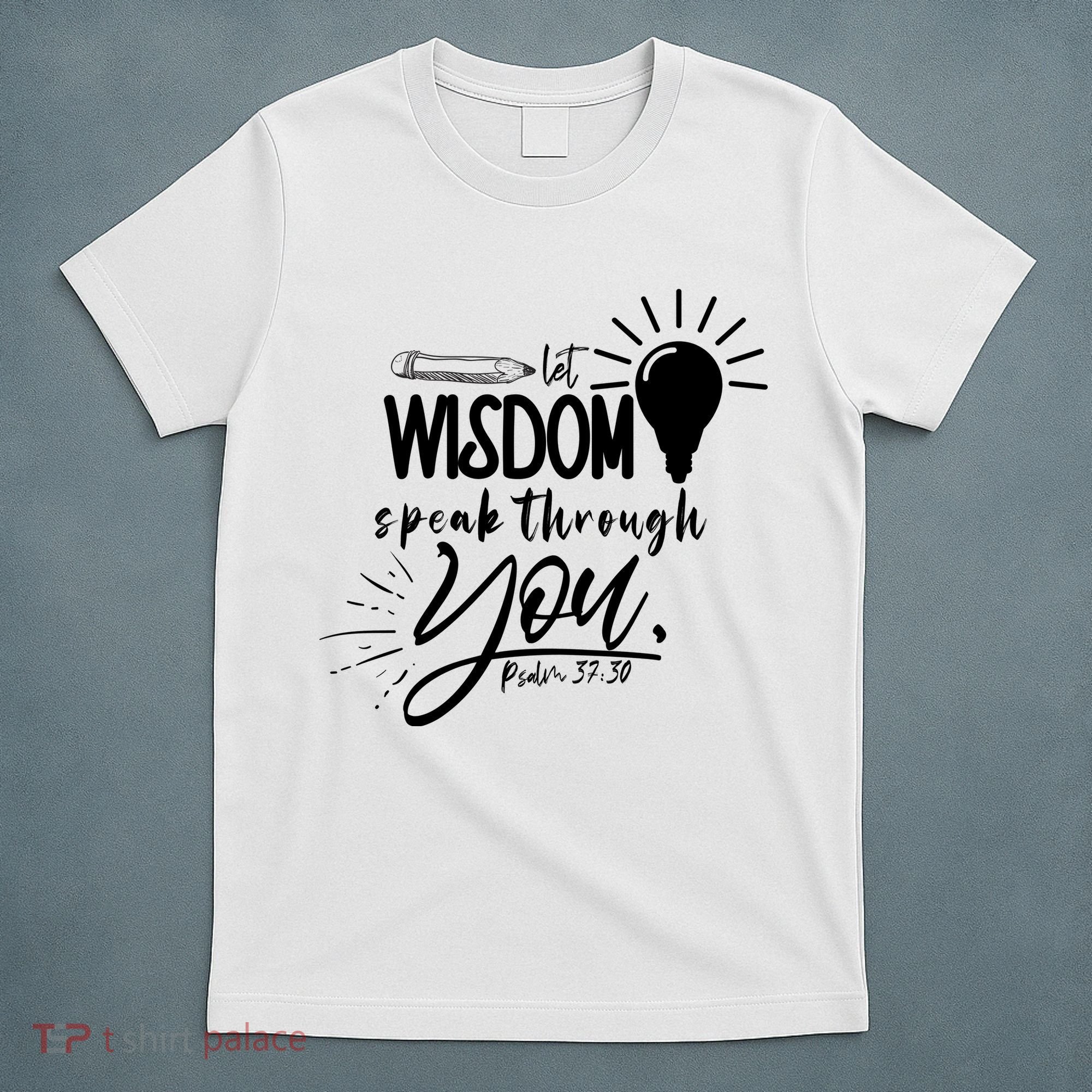 Let Wisdom Speak Through You Psalm 37:30 T-Shirt