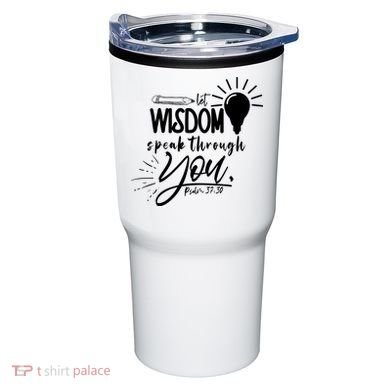 Let Wisdom Speak Through You Psalm 37:30 Tumbler