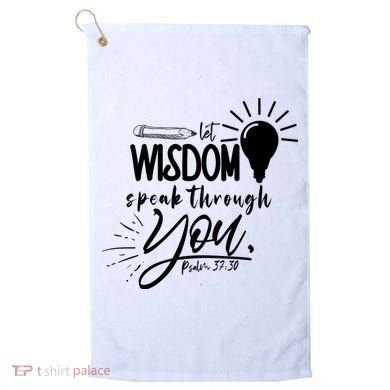 Let Wisdom Speak Through You Psalm 37:30 Golf Towel
