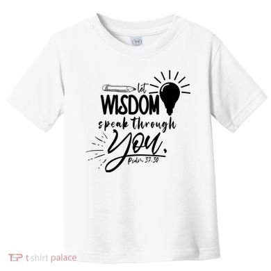 Let Wisdom Speak Through You Psalm 37:30 Toddler T-Shirt