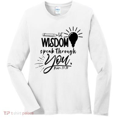 Let Wisdom Speak Through You Psalm 37:30 Women's Long Sleeve Shirt