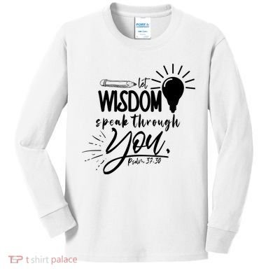 Let Wisdom Speak Through You Psalm 37:30 Kids Long Sleeve Shirt