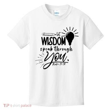 Let Wisdom Speak Through You Psalm 37:30 Kids T-Shirt