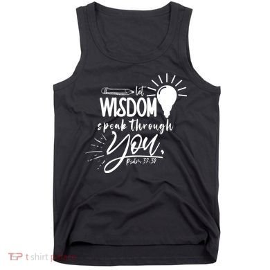 Let Wisdom Speak Through You Psalm 37:30 Bible Verse Tank Top