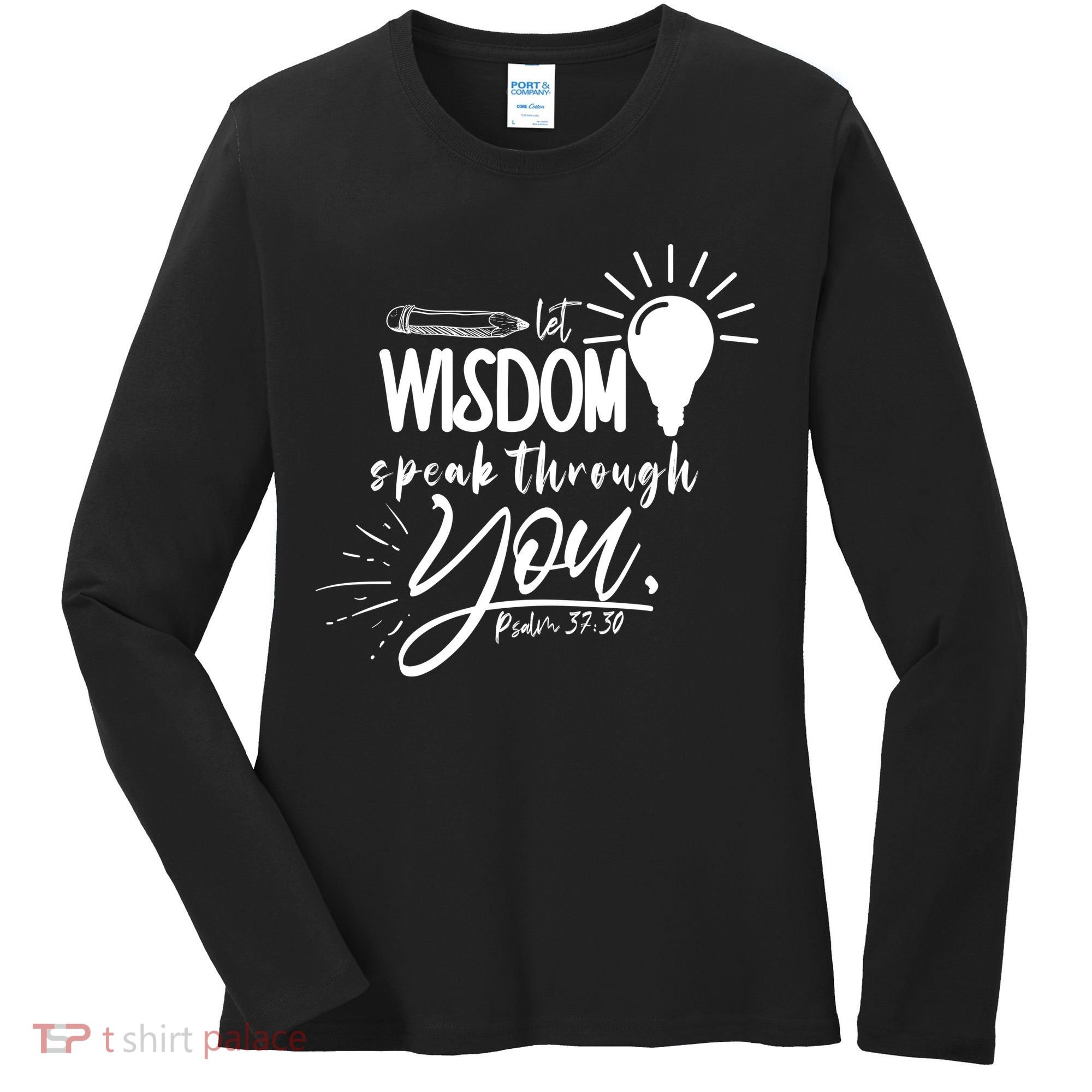 Let Wisdom Speak Through You Psalm 37:30 Bible Verse Women's Long Sleeve Shirt
