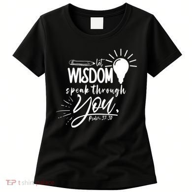 Let Wisdom Speak Through You Psalm 37:30 Bible Verse Women's T-Shirt