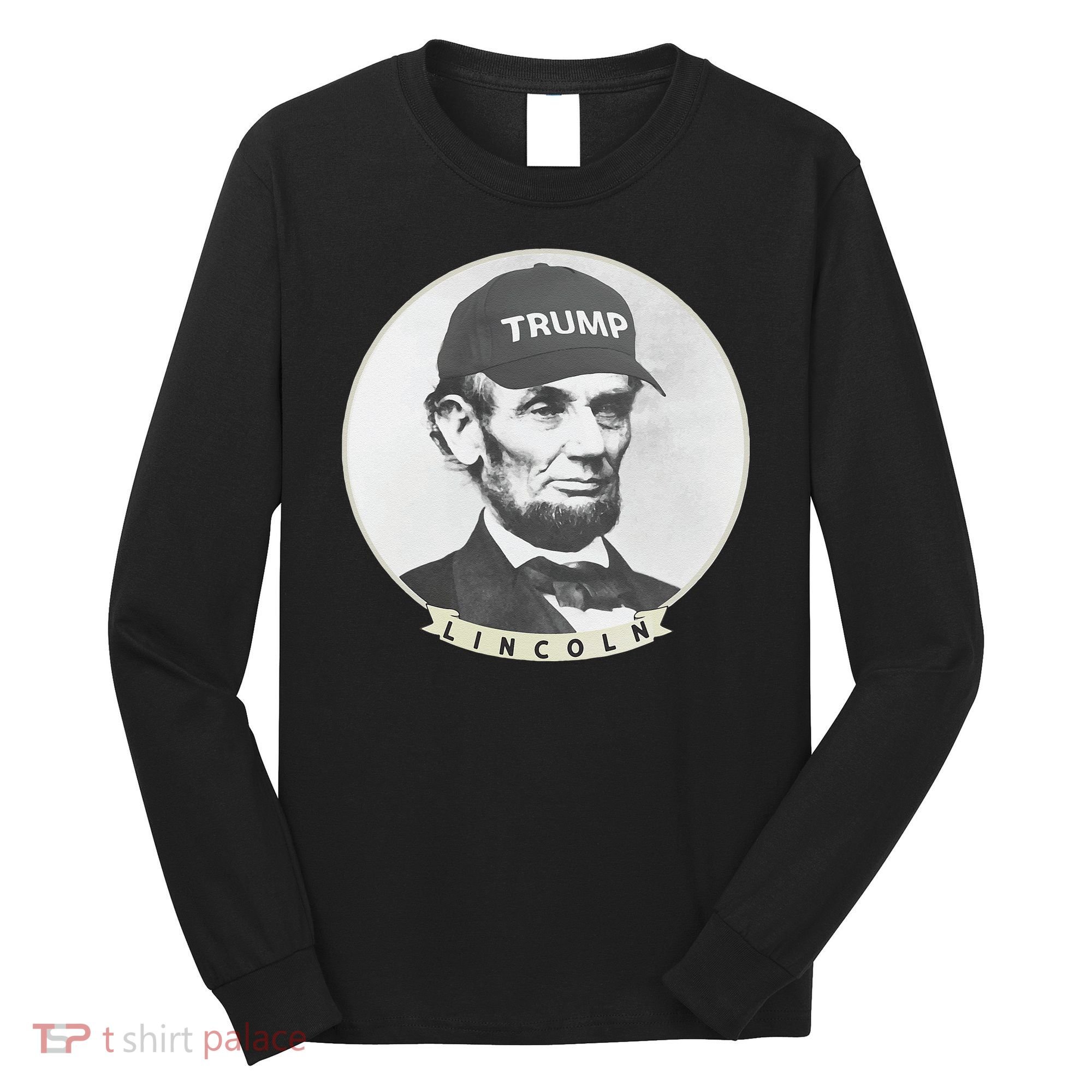 Lincoln Wearing Trump Hat Funny Abe Merica Abraham Long Sleeve Shirt