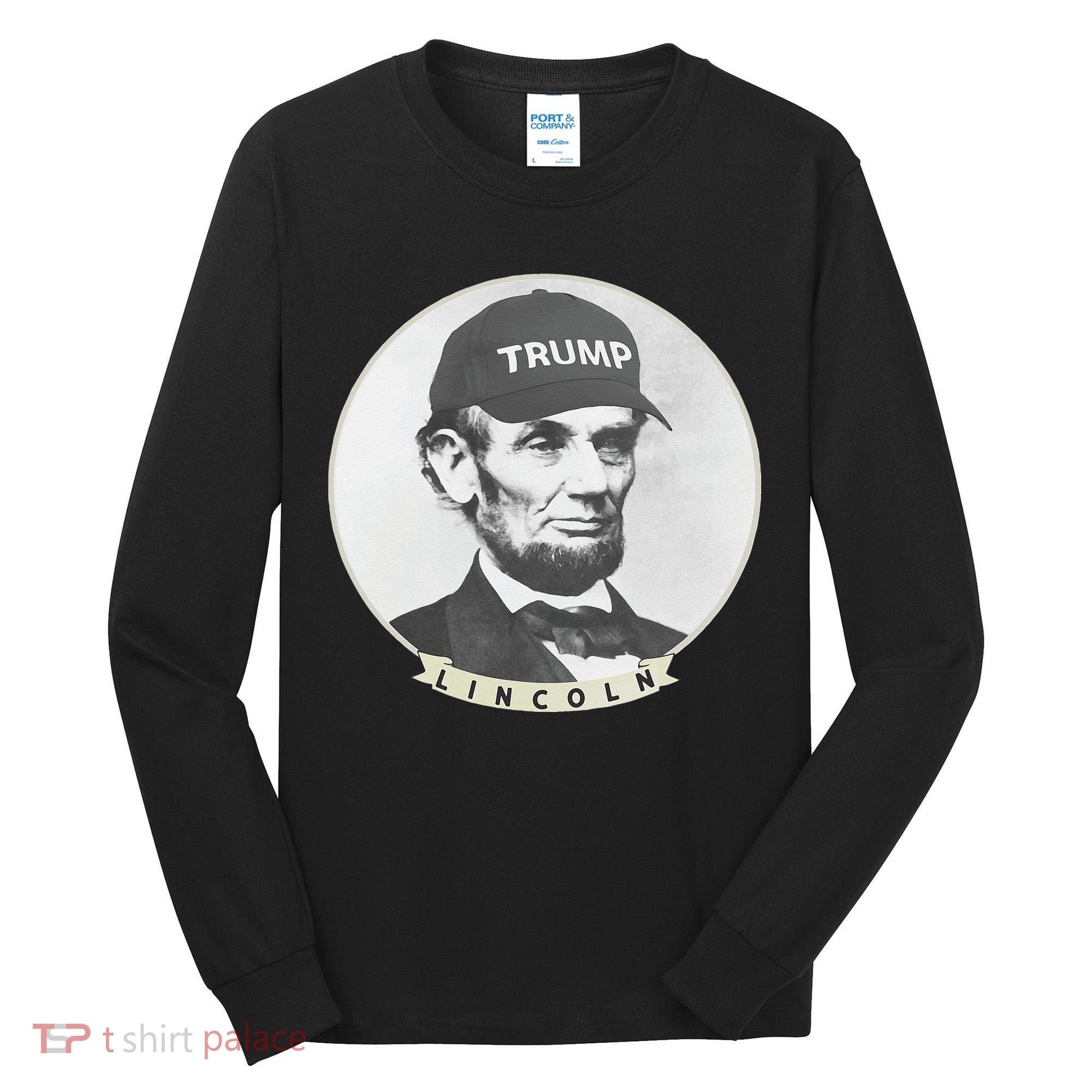 Lincoln Wearing Trump Hat Funny Abe Merica Abraham Tall Long Sleeve Shirt