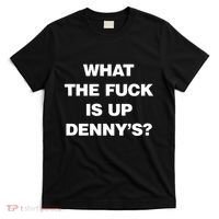 Live Without What The Fuck Is Up DennyS T-Shirt thumb 0